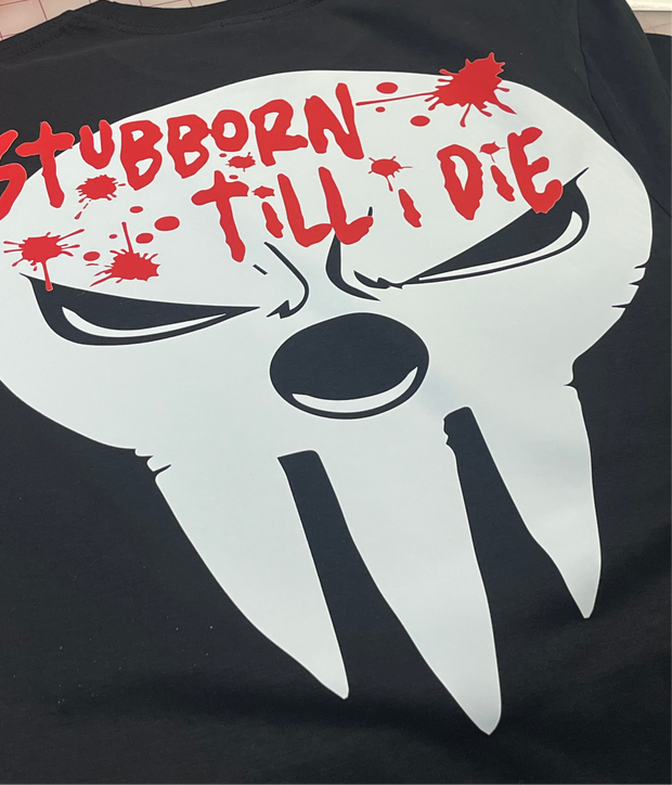 Stubborn till I die shirt