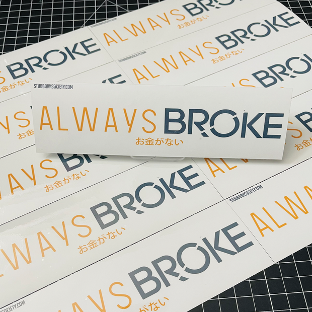 ALWAYS BROKE